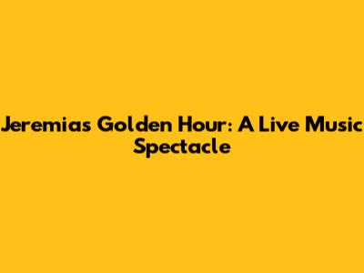 Jeremias' Golden Hour: A Live Music Spectacle