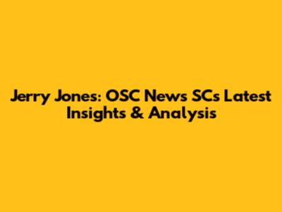 Jerry Jones: OSC News SC's Latest Insights & Analysis
