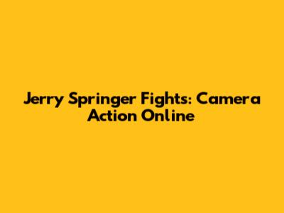 Jerry Springer Fights: Camera Action Online