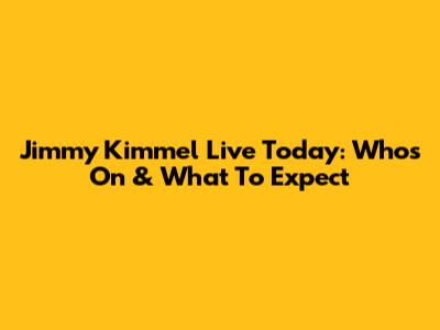 Jimmy Kimmel Live Today: Who's On & What To Expect