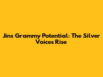 Jin's Grammy Potential: The Silver Voice's Rise