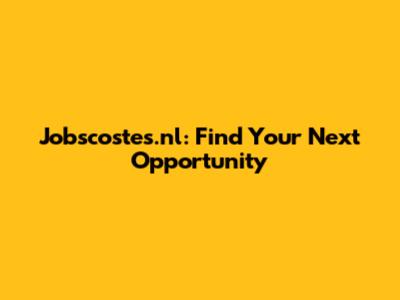 Jobscostes.nl: Find Your Next Opportunity