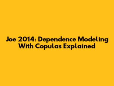 Joe 2014: Dependence Modeling With Copulas Explained