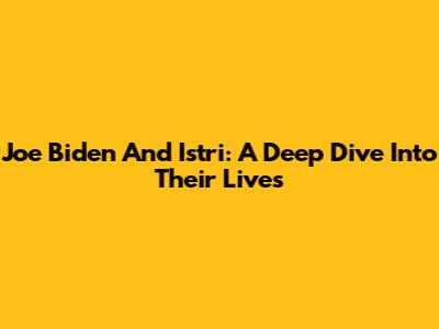 Joe Biden And Istri: A Deep Dive Into Their Lives