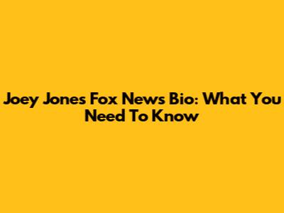 Joey Jones' Fox News Bio: What You Need To Know