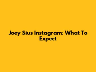 Joey Siu's Instagram: What To Expect