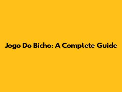 Jogo Do Bicho: A Complete Guide