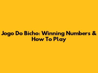 Jogo Do Bicho: Winning Numbers & How To Play