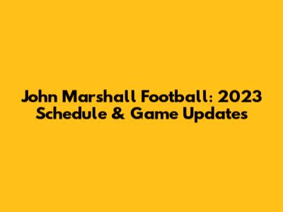 John Marshall Football: 2023 Schedule & Game Updates