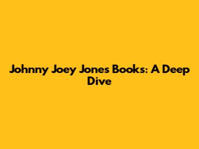 Johnny Joey Jones Books: A Deep Dive