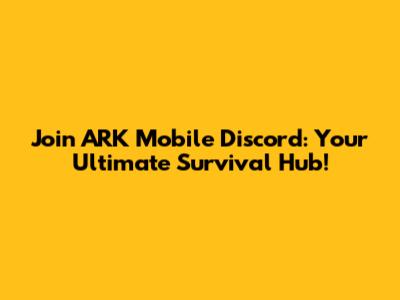 Join ARK Mobile Discord: Your Ultimate Survival Hub!