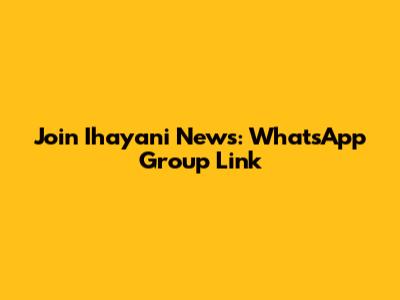 Join Ihayani News: WhatsApp Group Link