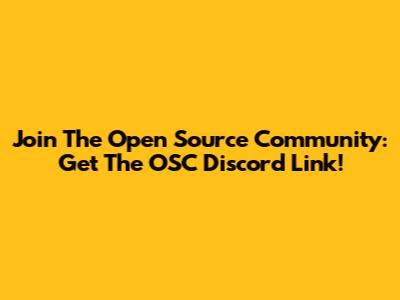 Join The Open Source Community: Get The OSC Discord Link!