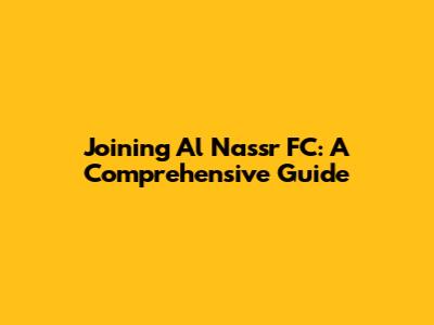 Joining Al Nassr FC: A Comprehensive Guide