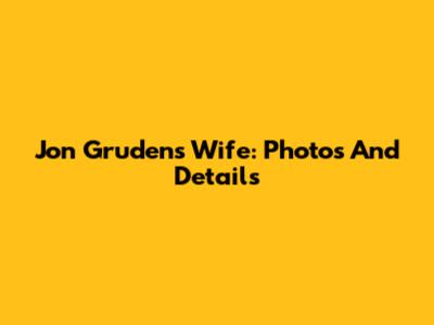 Jon Gruden's Wife: Photos And Details