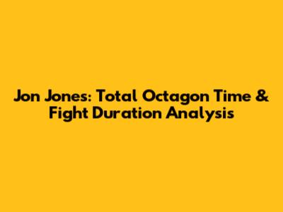 Jon Jones: Total Octagon Time & Fight Duration Analysis