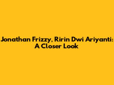 Jonathan Frizzy, Ririn Dwi Ariyanti: A Closer Look