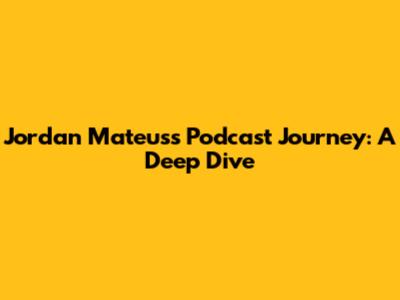 Jordan Mateus's Podcast Journey: A Deep Dive