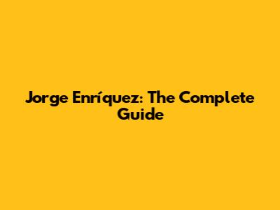 Jorge Enríquez: The Complete Guide