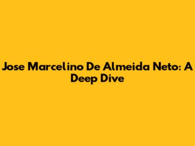 Jose Marcelino De Almeida Neto: A Deep Dive