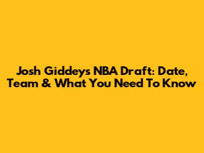 Josh Giddey's NBA Draft: Date, Team & What You Need To Know