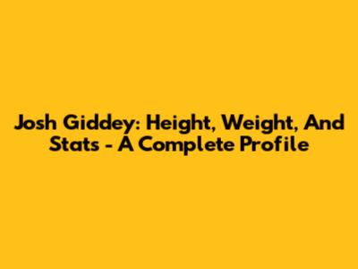 Josh Giddey: Height, Weight, And Stats - A Complete Profile