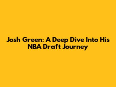 Josh Green: A Deep Dive Into His NBA Draft Journey