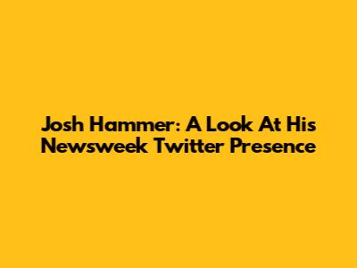 Josh Hammer: A Look At His Newsweek Twitter Presence