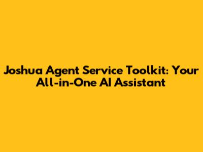 Joshua Agent Service Toolkit: Your All-in-One AI Assistant