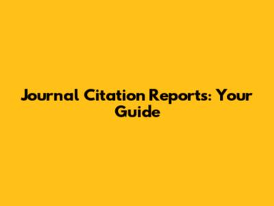 Journal Citation Reports: Your Guide