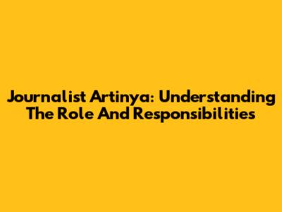 Journalist Artinya: Understanding The Role And Responsibilities