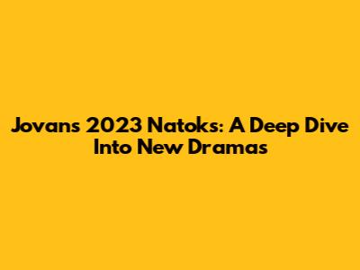 Jovan's 2023 Natoks: A Deep Dive Into New Dramas