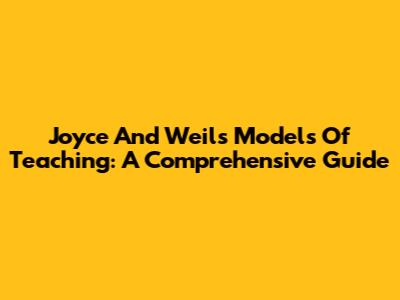 Joyce And Weil's Models Of Teaching: A Comprehensive Guide
