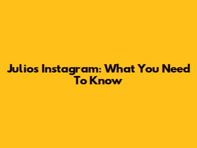 Julio's Instagram: What You Need To Know