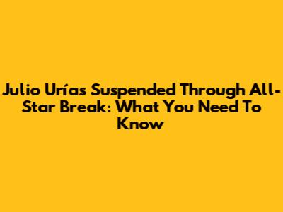 Julio Urías Suspended Through All-Star Break: What You Need To Know
