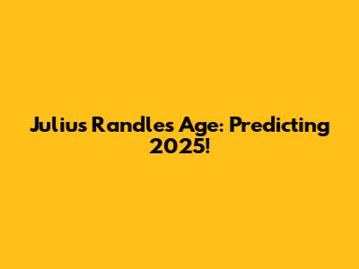 Julius Randle's Age: Predicting 2025!