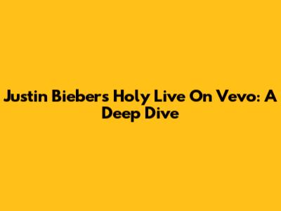Justin Bieber's 'Holy' Live On Vevo: A Deep Dive