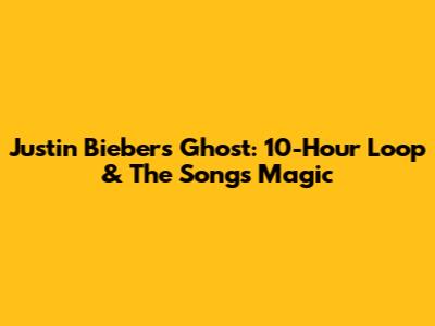 Justin Bieber's Ghost: 10-Hour Loop & The Song's Magic