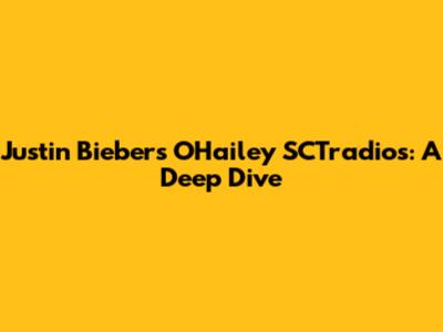 Justin Bieber's O'Hailey SCTradios: A Deep Dive