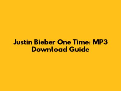 Justin Bieber One Time: MP3 Download Guide
