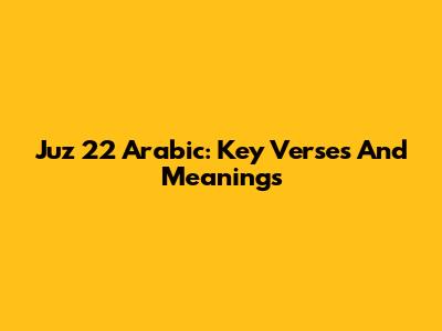 Juz 22 Arabic: Key Verses And Meanings