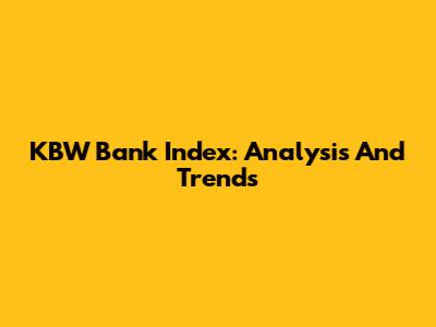 KBW Bank Index: Analysis And Trends