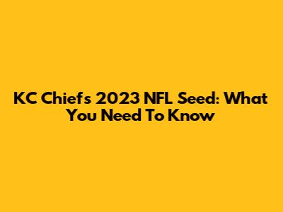 KC Chiefs' 2023 NFL Seed: What You Need To Know