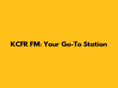 KCFR FM: Your Go-To Station