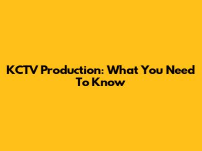 KCTV Production: What You Need To Know
