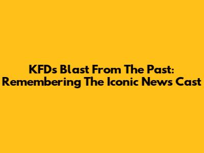 KFD's Blast From The Past: Remembering The Iconic News Cast
