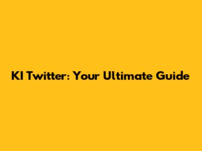 KI Twitter: Your Ultimate Guide