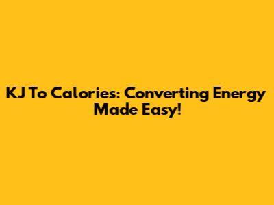 KJ To Calories: Converting Energy Made Easy!