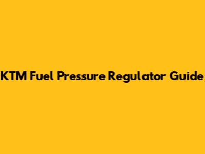 KTM Fuel Pressure Regulator Guide