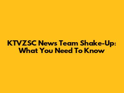 KTVZSC News Team Shake-Up: What You Need To Know